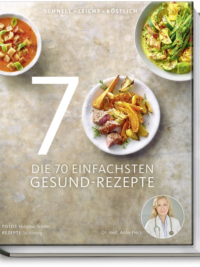 "Die 70 einfachsten Gesund-Rezepte" von Dr. med. Anne Fleck.
 | © Hubertus Schüler, Becker Joest Volk Verlag