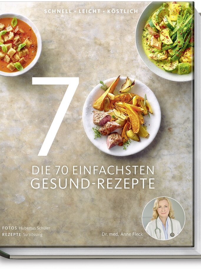 "Die 70 einfachsten Gesund-Rezepte" von Dr. med. Anne Fleck.
 | © Hubertus Schüler, Becker Joest Volk Verlag