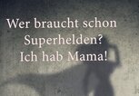 Spruch zum Muttertag: Wer braucht schon Superhelden? Ich hab Mama! | © iStock | SIphotography